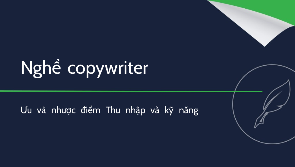 Có nên làm copywriter? Ưu và nhược điểm của nghề viết nội dung
