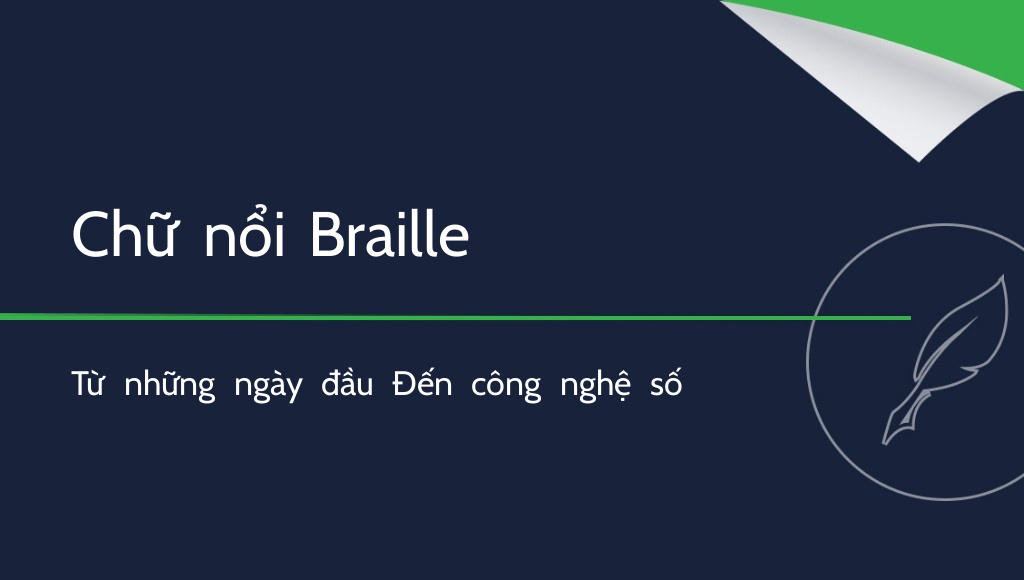 Người khiếm thị viết như thế nào? Từ lịch sử đến công nghệ hiện đại
