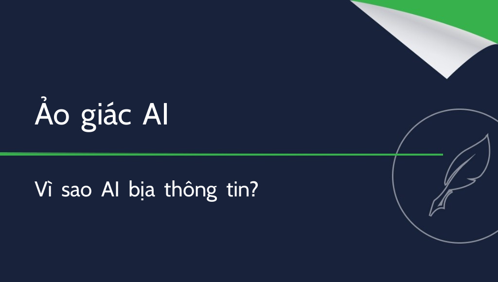 Ảo giác AI là gì và làm sao để khắc phục?