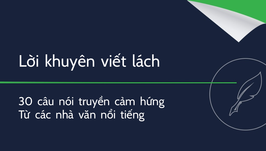 Lời khuyên từ các nhà văn nổi tiếng – 30 câu nói truyền cảm hứng